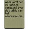 Waar komt het VU-kabinet vandaan? Over de traditie van het neocalvinisme door G. Harinck