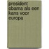 President Obama als een kans voor Europa