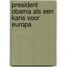 President Obama als een kans voor Europa by F. Timmermans