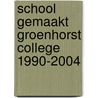 School gemaakt Groenhorst College 1990-2004 door R.E. van der Woude