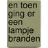 En toen ging er een lampje branden