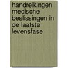 Handreikingen medische beslissingen in de laatste levensfase by J. de Jong