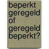 Beperkt geregeld of geregeld beperkt? door W.E.M. Duynstee-Bijvoet