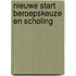 Nieuwe start beroepskeuze en scholing