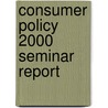 Consumer policy 2000 seminar report door Onbekend