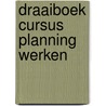 Draaiboek cursus planning werken door S. Faber