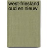 West-Friesland Oud en Nieuw door Westfries Genootschap