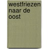 Westfriezen naar de oost door Henry A. Beers