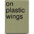 On plastic wings
