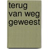 Terug van weg geweest by R. van Romondt -den Exter