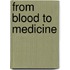 From blood to medicine