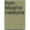 From blood to medicine by A.J. Meulenbroek