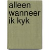 Alleen wanneer ik kyk door Anton Gerits