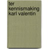 Ter kennismaking karl valentin by Pieter Cramer