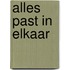 Alles past in elkaar