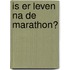 Is er leven na de marathon?