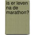 Is er leven na de marathon?