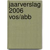 Jaarverslag 2006 VOS/ABB door J.P.W. Scholten