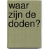 Waar zijn de doden?