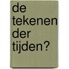 De tekenen der tijden? door D. Van Zuijlekom