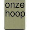 Onze Hoop by D. Van Zuijlekom