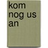 Kom nog us an