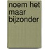 Noem het maar bijzonder