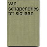van schapendries tot Slotlaan by B. Oudenhoven