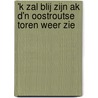 'k zal blij zijn ak d'n Oostroutse toren weer zie door M. Trommelen
