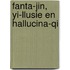 Fanta-jin, Yi-llusie en Hallucina-qi