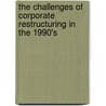 The challenges of corporate restructuring in the 1990's by Unknown