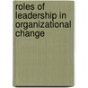 Roles of leadership in organizational change by M.M. Hafez