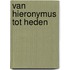 van Hieronymus tot heden