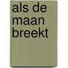 Als de maan breekt door Onbekend