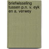 Briefwisseling tussen p.n. v. eyk en a. verwey door P.N. van Eyck