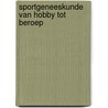 Sportgeneeskunde van hobby tot beroep door A.G.M.F. Brok