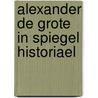 Alexander de grote in spiegel historiael by Graaff