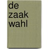 De zaak Wahl by W. van Dok