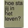 Hoe sta jij in het leven? by M. Jonker