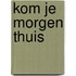 Kom je morgen thuis