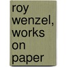 Roy Wenzel, works on paper by D. Parker