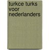 Turkce turks voor nederlanders by Schoten