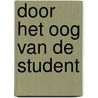 Door het oog van de student by G. van den Boom