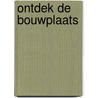 Ontdek de bouwplaats door M. Wittmann