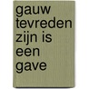Gauw tevreden zijn is een gave door Bob den Uyl