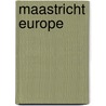 Maastricht europe door Huppertz