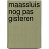 Maassluis nog pas gisteren door Stelt