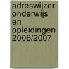 Adreswijzer Onderwijs en Opleidingen 2006/2007 door J. Soer
