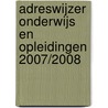 Adreswijzer Onderwijs en Opleidingen 2007/2008 door J. Soer