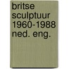 Britse sculptuur 1960-1988 ned. eng. door Grenier